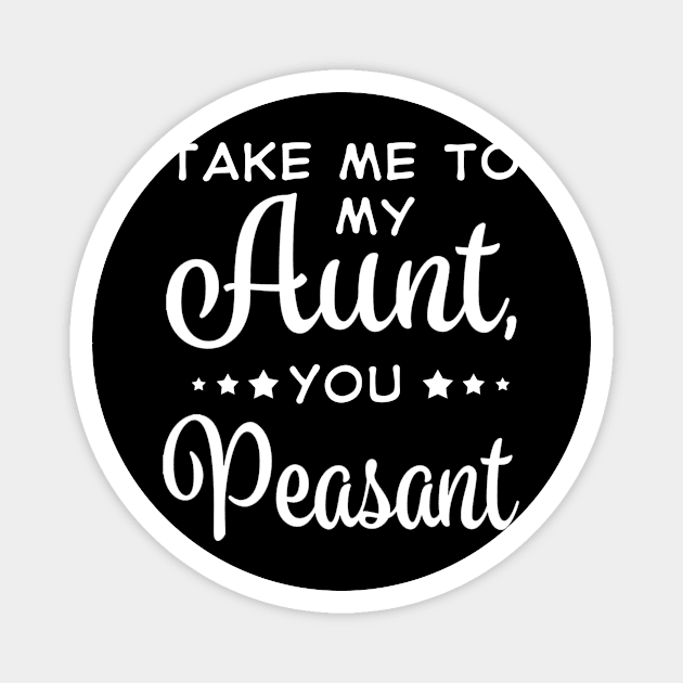 Take Me To My Aunt You Measant Costume Gift Magnet by Pretr=ty